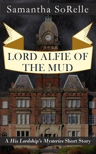  Samantha SoRelle - Lord Alfie of the Mud - His Lordship's Mysteries.