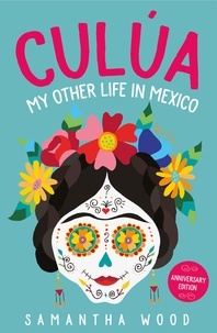  Samantha Wood - Culua: My Other Life in Mexico.