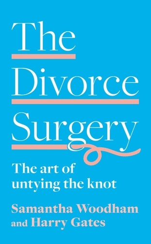 Samantha Woodham et Harry Gates - The Divorce Surgery - The Art of Untying the Knot.