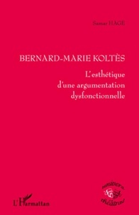 Samar Hage - Bernard-Marie Koltès - L'esthétisme d'une argumentation dysfonctionnelle.