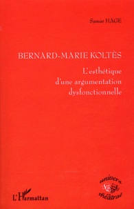 Samar Hage - Bernard-Marie Koltès - L'esthétisme d'une argumentation dysfonctionnelle.