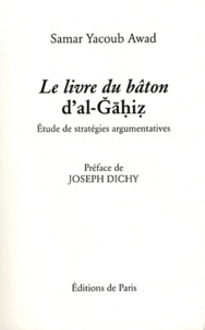 Samar Yacoub Awad - Le livre du bâton d'al-Gahiz - Etude de stratégies argumentatives.