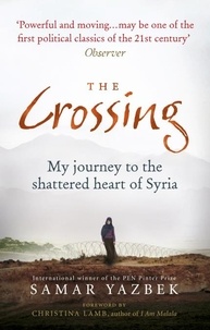 Samar Yazbek - The Crossing - My Journey to the Shattered Heart of Syria.