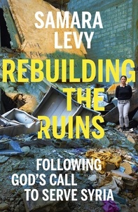 Samara Levy - Rebuilding the Ruins - Following God's call to serve Syria.