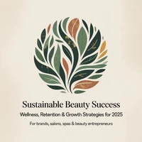 Sustainable Beauty Success: Wellness, Retention &amp; Growth Strategies for 2025   For Brands, Salons, Spas &amp; Beauty Entrepreneurs