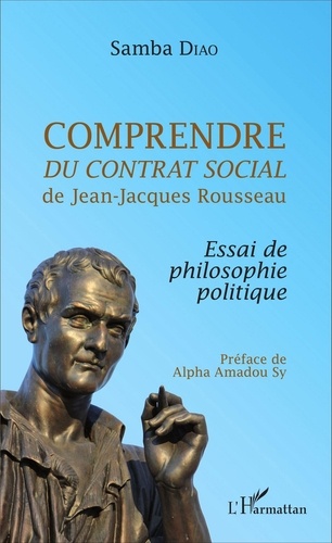 Samba Diao - Comprendre Du contrat social de Jean-Jacques Rousseau - Essai de philosophie politique.