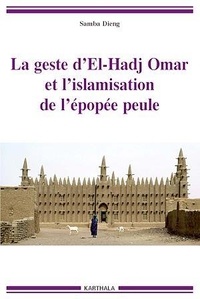 Samba Dieng - La geste d'El-Hadj Omar et l'islamisation de l'épopée peule.
