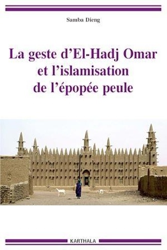 Samba Dieng - La geste d'El-Hadj Omar et l'islamisation de l'épopée peule.