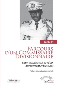 Samba Sy - Parcours d'un Commissaire Divisionnaire - Entre sacralisation de l'Etat, dévouement et blessures.