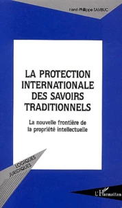 La protection internationale des savoirs traditionnels