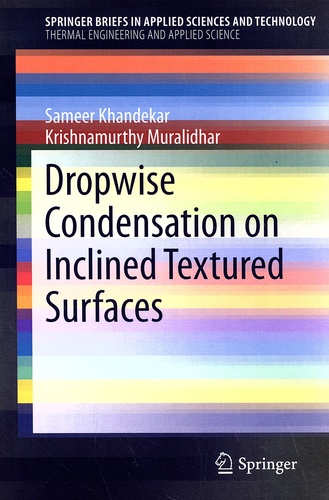Sameer Khandekar et Krishnamurthy Muralidhar - Dropwise Condensation on Inclined Textured Surfaces.