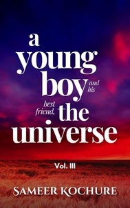  Sameer Kochure - A Young Boy And His Best Friend, The Universe. Vol. III - Mental Health &amp; Happiness Fiction-verse, #3.