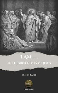 I AM ....: The Hidden Glory of Jesus