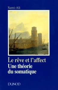  Sami-Ali - Le Reve Et L'Affect. Une Theorie Du Somatique.