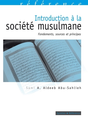 Introduction à la société musulmane. Fondements, sources et principes