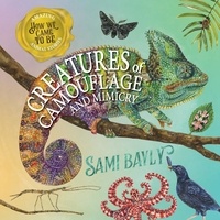 Sami Bayly - How We Came to Be: Creatures of Camouflage and Mimicry.