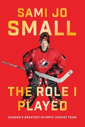 Sami Jo Small - The Role I Played - Canada's Greatest Olympic Hockey Team.