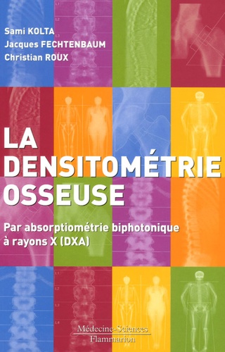 Sami Kolta et Jacques Fechtenbaum - Densitométrie osseuse - Par absorptiométrie biphotonique à rayons X (DXA).
