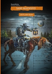 SAMI MÄENSIVU - Outlaw Man Nuottikirja - Partituuri + Stemmat.