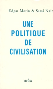 Sami Naïr et Edgar Morin - Une politique de civilisation.