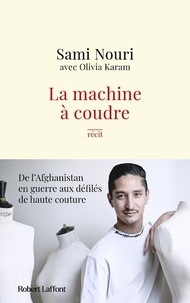 Sami Nouri et Olivia Karam - La machine à coudre - De l'Afghanistan en guerre aux défilés de Haute Couture.