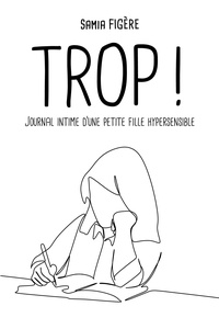Samia Figère - Trop ! - Journal intime d'une petite fille hypersensible.
