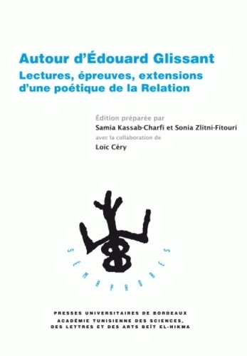 Samia Kassab-Charfi et Sonia Zlitni-Fitouri - Autour d'Edouard Glissant - Lectures, épreuves, extensions d'une poétique de la Relation.