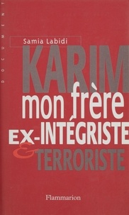 Samia Labidi - Karim, mon frère - Ex-intégriste et terroriste.