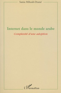 Samia Mihoub-Dramé - Internet dans le monde arabe - Complexité d'une adoption.