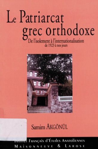 Le Patriarcat grec orthodoxe de Constantinople. De l'isolement à l'internationalisation 1923-2003