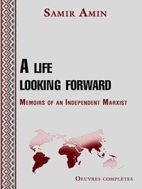 Samir Amin - A life looking forward - Memoirs of an Independent Marxist.