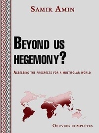 Samir Amin - Beyond us hegemony? - Assessing the prospects for a multipolar world.