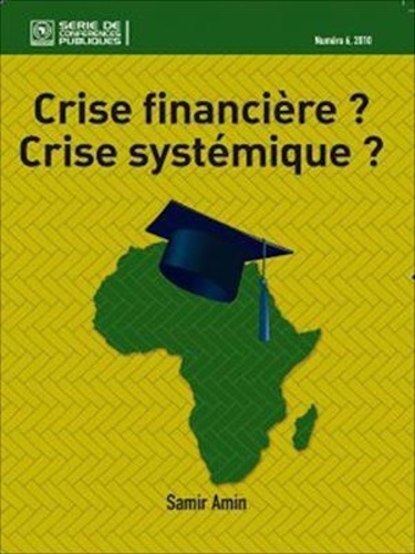 Samir Amin - Crise financière ? Crise systémique ? - (Assemblée générale du CODESRIA, Yaoundé, décembre 2008).