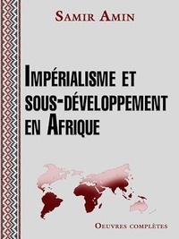 Samir Amin - Impérialisme et sous-développement en Afrique.