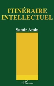Samir Amin - Itinéraire intellectuel - Regards sur le demi-siècle, 1945-90.