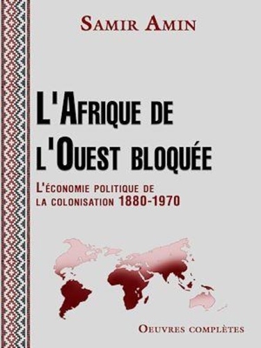 L'Afrique de l'Ouest bloquée. L'économie politique de la colonisation 1880-1970