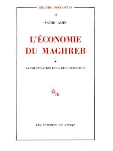 Samir Amin - L'économie du Magreb - Tome 1 - La colonisation et la décolonisation.