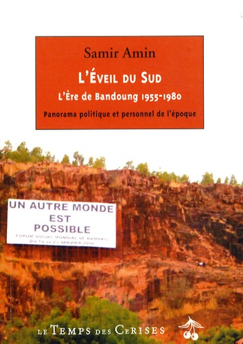 Samir Amin - L'éveil du Sud - L'ère de Bandoung 1955-1980 - Panorama politique et personnel de l'époque.