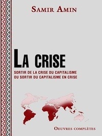 Samir Amin - La crise - Sortir de la crise du capitalisme ou sortir du capitalisme en crise.