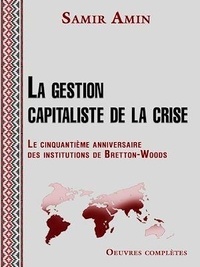 Samir Amin - La gestion capitaliste de la crise - Le cinquième anniversaire des institutions de Bretton-Woods.