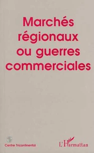 Marchés régionaux ou guerres commerciales