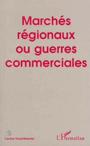 Samir Amin et Osvaldo Martinez Martinez - Marchés régionaux ou guerres commerciales.