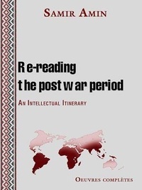 Samir Amin - Re-reading the postwar period - An Intellectual Itinerary.