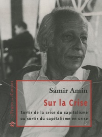 Samir Amin - Sur la crise - Sortir de la crise du capitalisme ou sortir du capitalisme en crise.