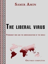 Samir Amin - The liberal virus - Permanent war and the americanization of the world.