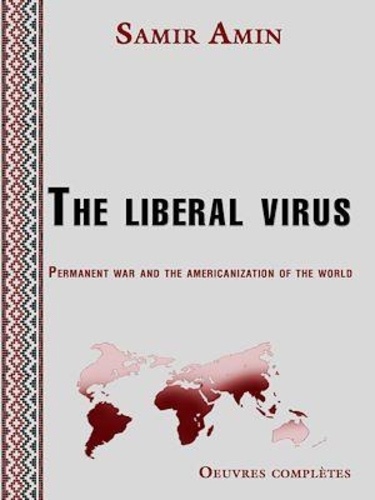 The liberal virus. Permanent war and the americanization of the world