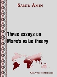 Samir Amin - Three essays on Marx's value theory.