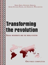 Samir Amin et Giovanni Arrighi - Transforming the revolution - Social movements and the world-system.