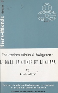 Samir Amin et Henri Laugier - Trois expériences africaines de développement : le Mali, la Guinée et le Ghana.