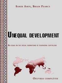 Samir Amin et Brian Pearce - Unequal development - An essay on the social formations of peripheral capitalism.
